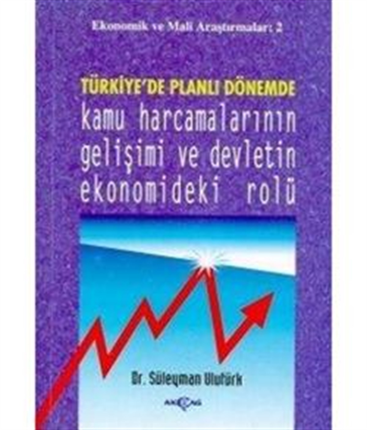 Türkiye’de Planlı Dönemde Kamu Harcamalarının Gelişimi ve Devletin Ekonomideki Rolü
