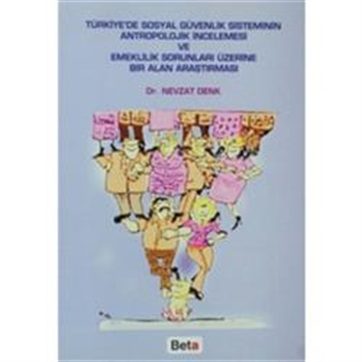 Türkiye’de Sosyal Güvenlik Sisteminin Antropolojik İncelemesi ve Emeklilik Sorunları Üzerine Bir Alan Araştırması