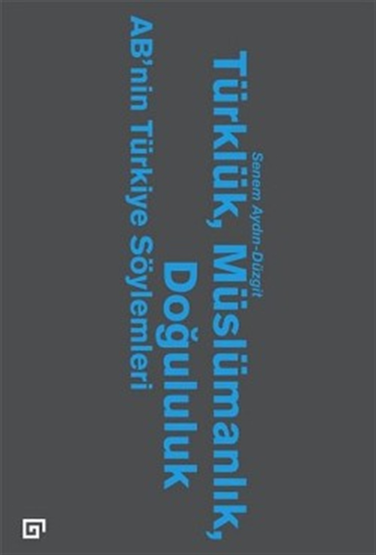 Türklük, Müslümanlık, Doğululuk - AB’nin Türkiye Söylemleri