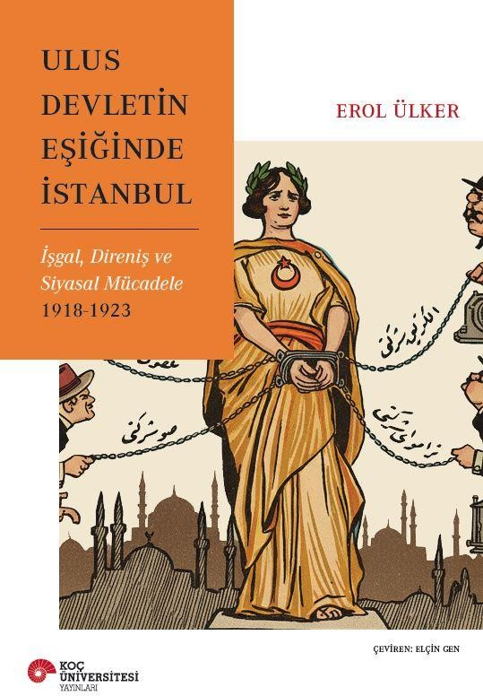 Ulus Devletin Eşiğinde İstanbul İşgal, Direniş Ve Siyasal Mücadele 1918-1923