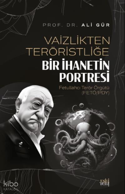 Vaizlikten Teröristliğe Bir İhanetin Portresi Fetullahcı Terör Örgütü ;(FETÖ/PDY)