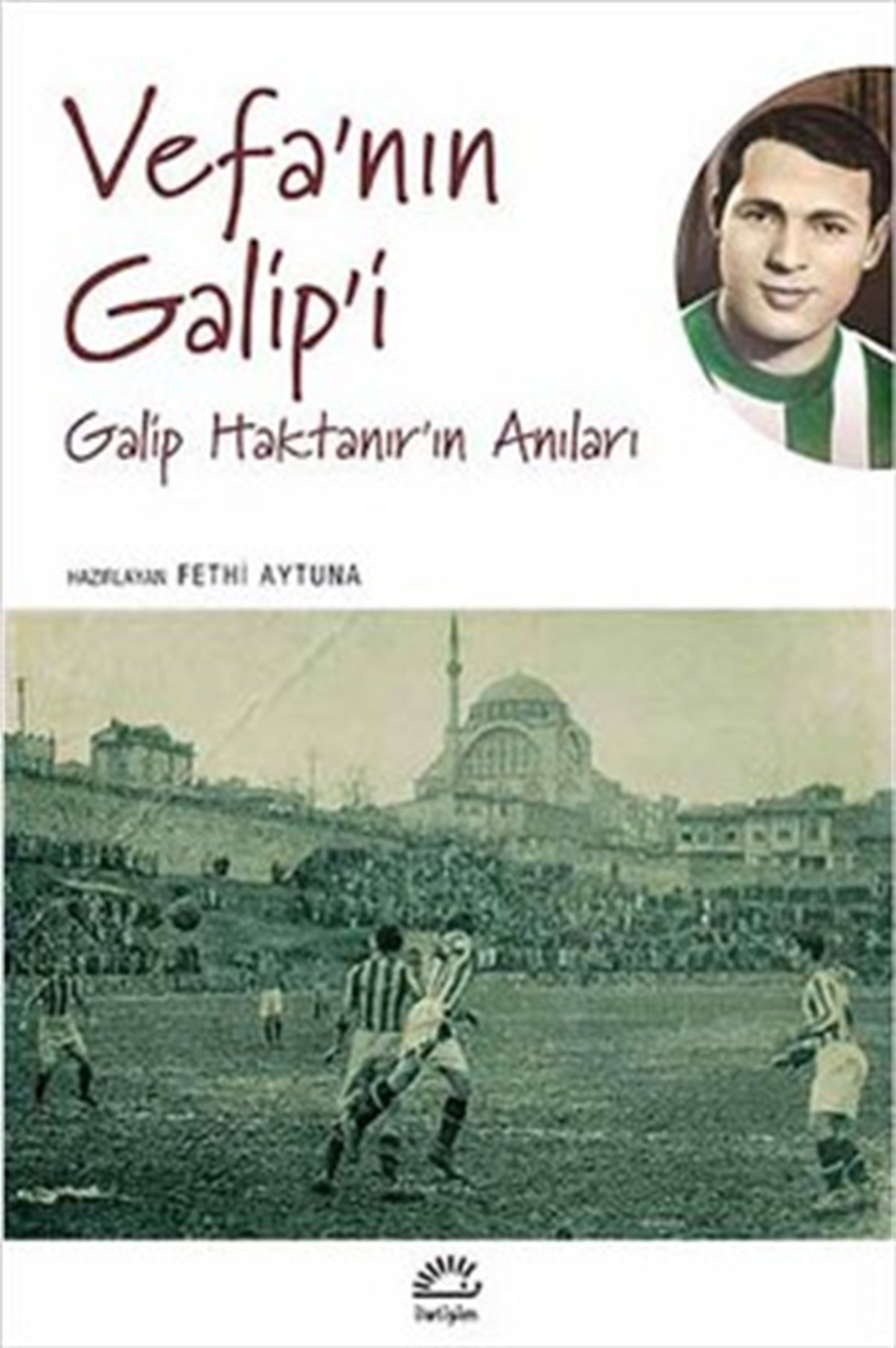 Vefa'nın Galip'i: Galip Haktanır'ın Anıları