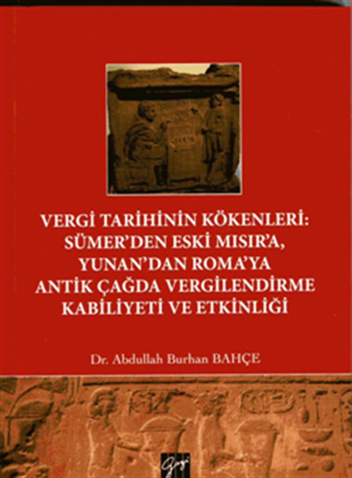 Vergi Tarihinin Kökenleri : Sümer’den Eski Mısır’a Yunan’dan Roma’ya Antik Çağda Vergilendirme Kabiliyeti ve Etkinliği