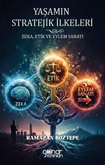 Yaşamın Stratejik İlkeleri Zeka, Etik ve Eylem Sanatı