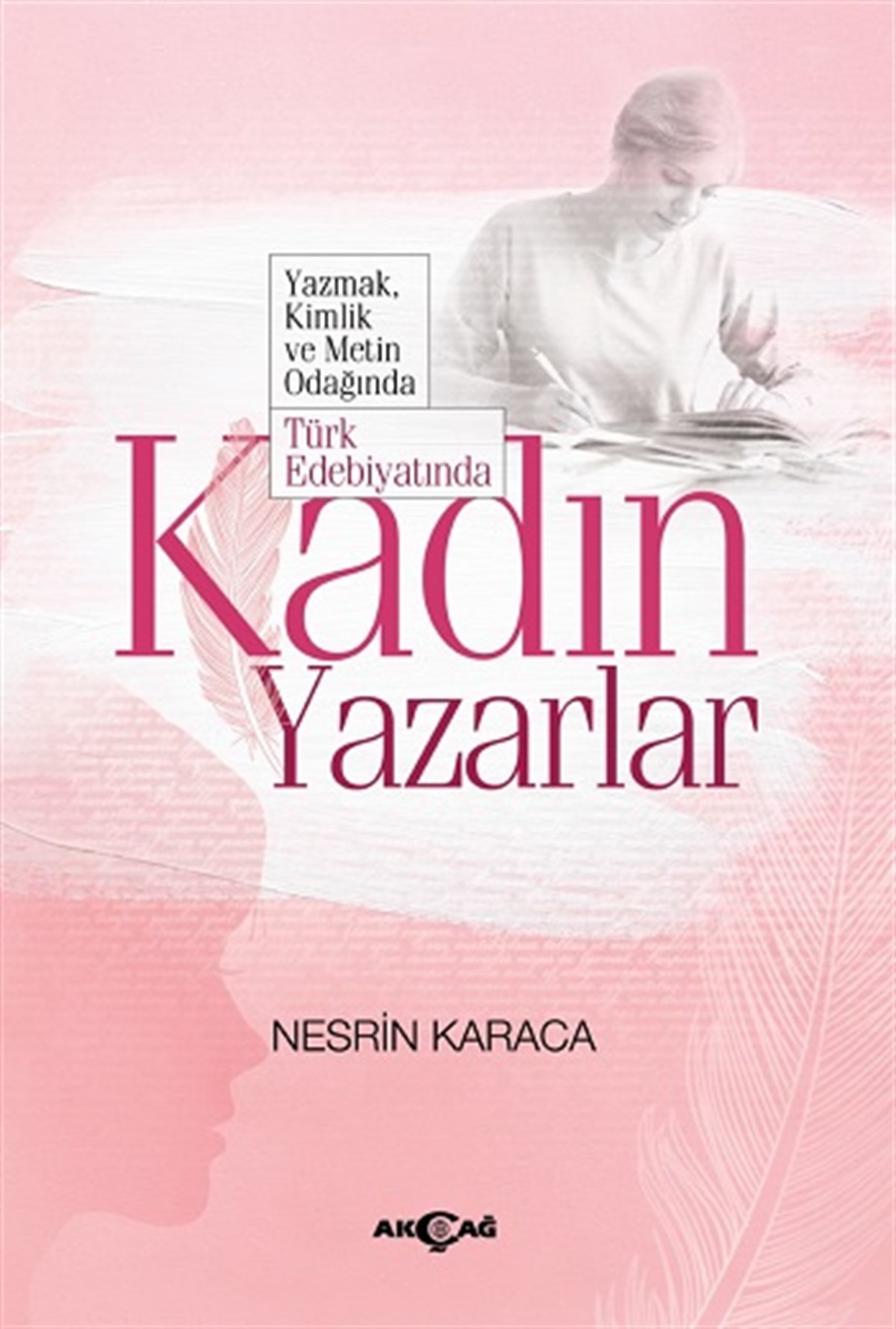 Yazmak Kimlik ve Metin Odağında Türk Edebiyatında Kadın Yazarlar