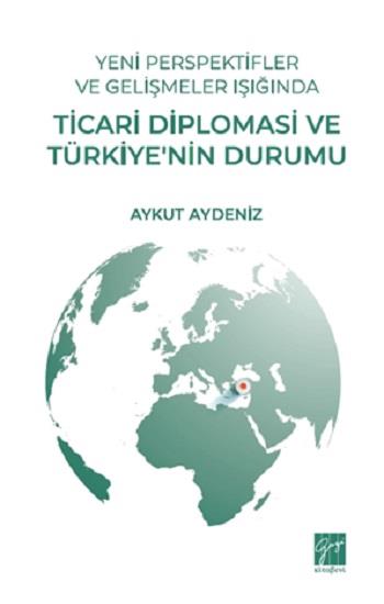 Yeni Perspektifler Ve Gelişmeler Işığında Ticari Diplomasi Ve Türkiye’nin Durumu