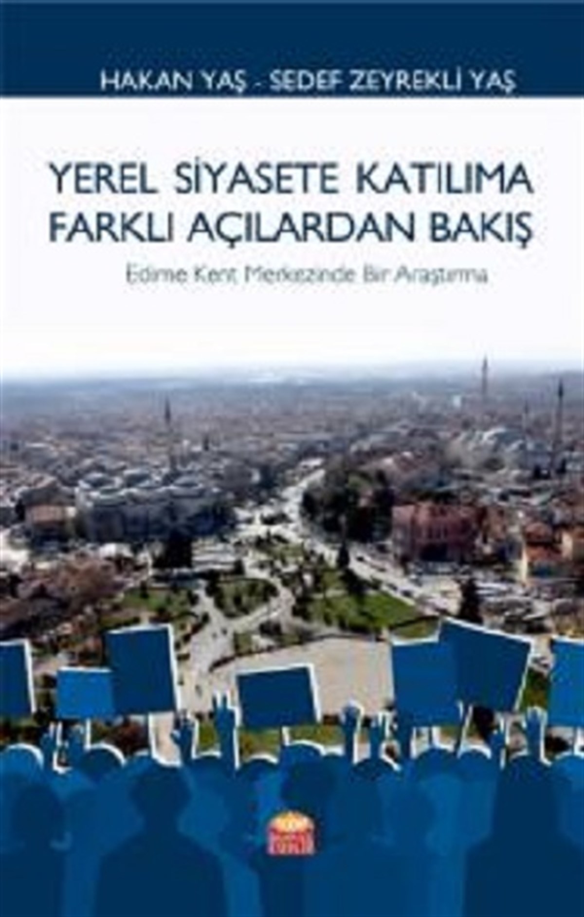 Yerel Siyasete Katılıma Farklı Açılardan Bakış Edirne Kent Merkezinde Bir Araştırma