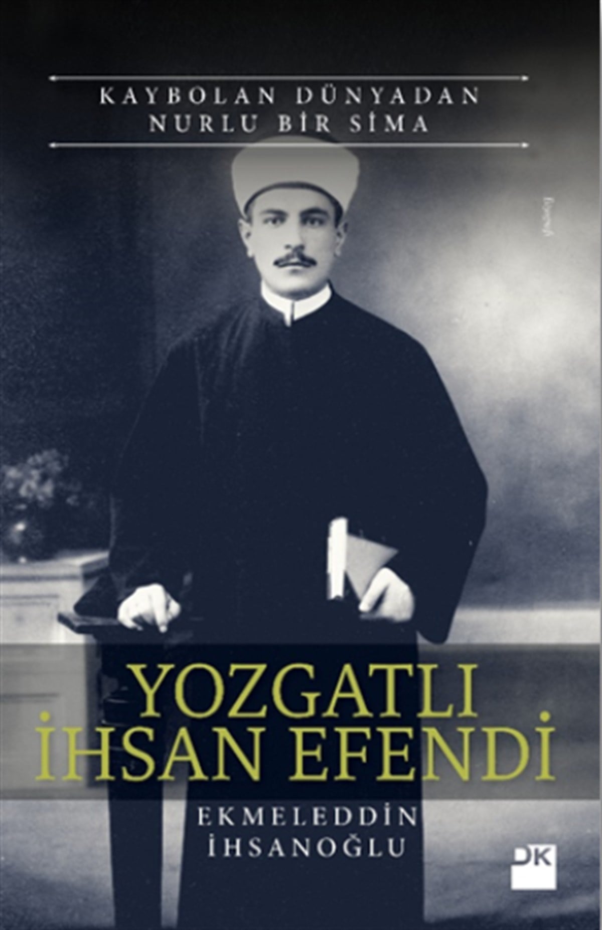 Yozgatlı İhsan Efendi - Kaybolan Dünyadan Nurlu Bir Sima
