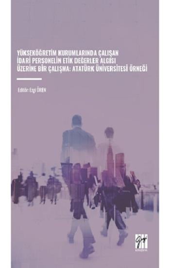 Yükseköğretim Kurumlarında Çalışan İdari Personelin Etik Değerler Algısı Üzerine Bir Çalışma: Atatürk Üniversitesi Örneği