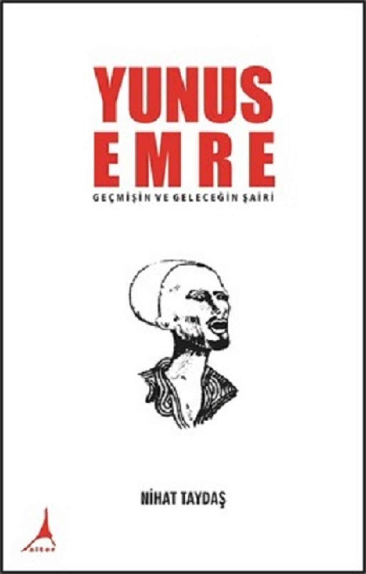 Yunus Emre - Geçmişin ve Geleceğin Şairi