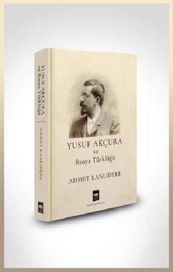 Yusuf Akçura ve Rusya Türklüğü (Ciltli)
