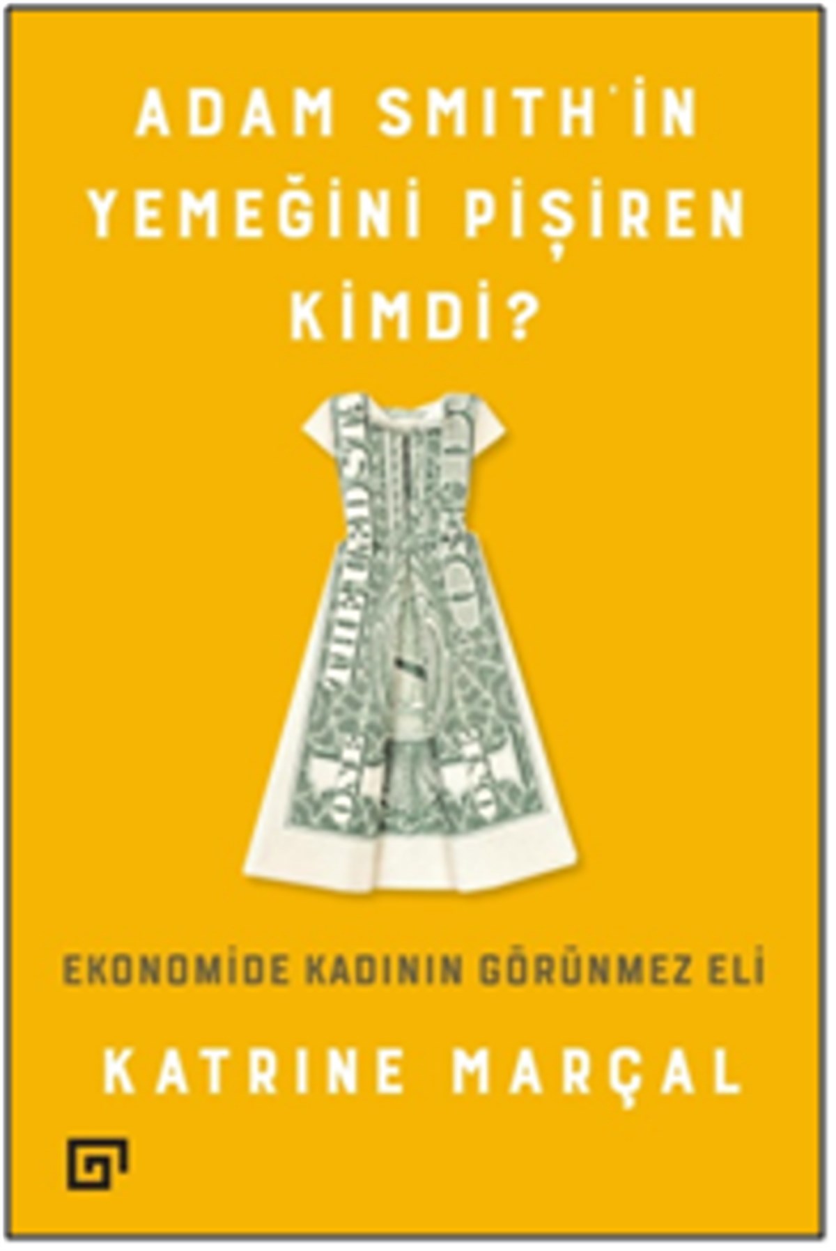 Adam Smıth’in Yemeğini Pişiren Kimdi? Ekonomide Kadının Görünmez Eli