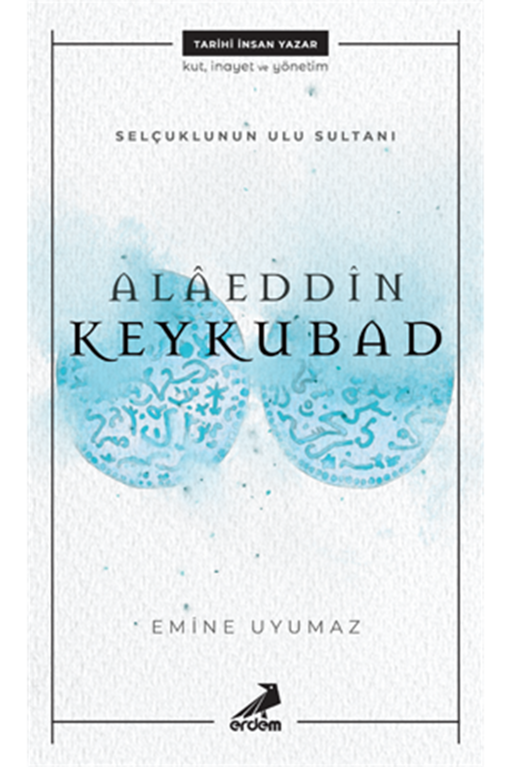 Alaeddin Keykubad- Selçuklu'nun Ulu Sultanı