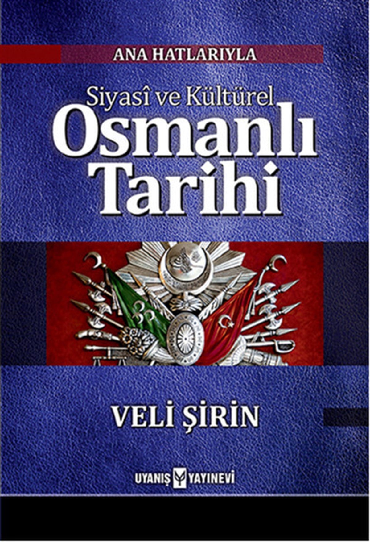 Ana Hatlarıyla Siyasi ve Kültürel Osmanlı Tarihi , Veli Şirin , Uyanış Yayınevi , 9786059069076 ,