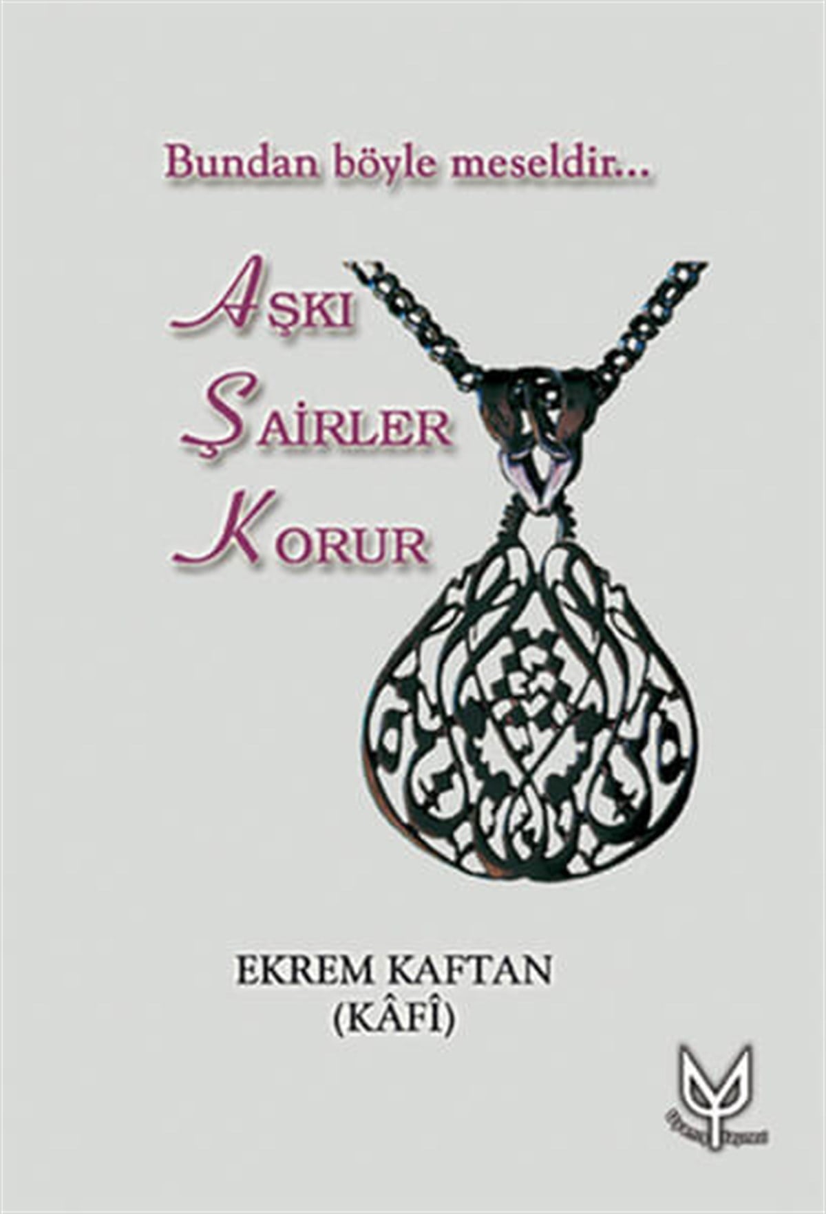 Aşkı Şairler Korur , Ekrem Kaftan , Uyanış Yayınevi , 9789759815387 ,