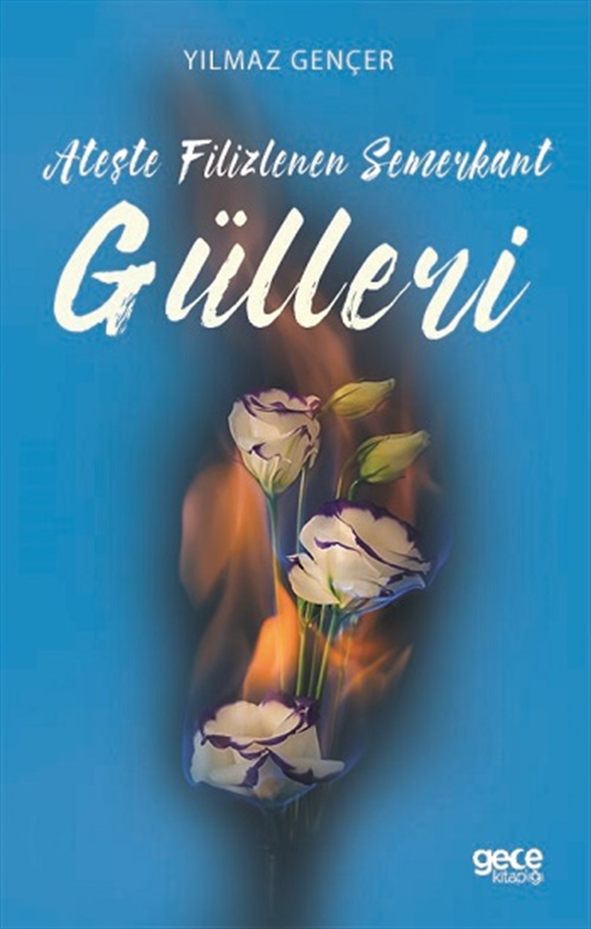 Ateşte Filizlenen Semerkant Gülleri