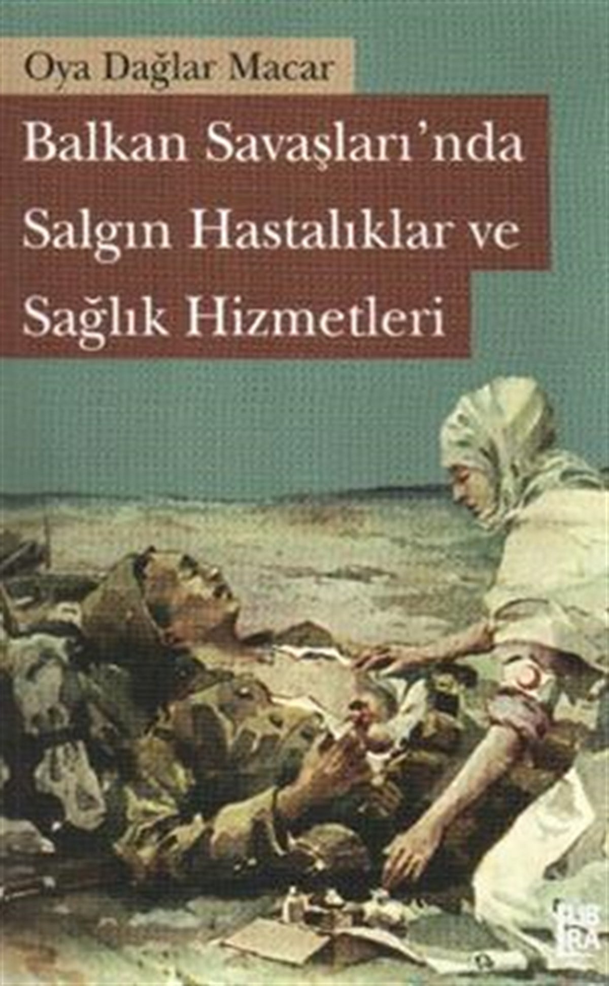 Balkan Savaşları’nda Salgın Hastalıklar ve Sağlık Hizmetleri