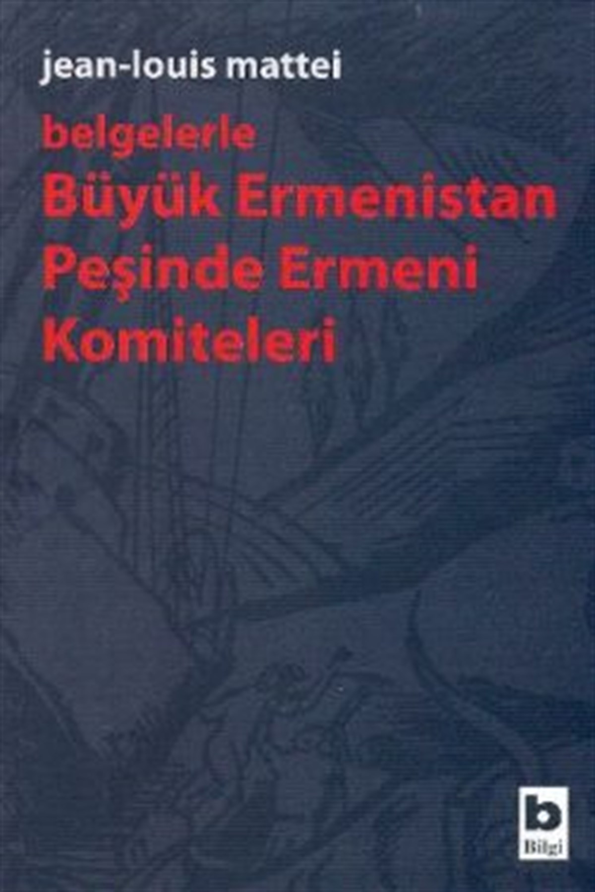Belgelerle Büyük Ermenistan Peşinde Ermeni Komiteleri