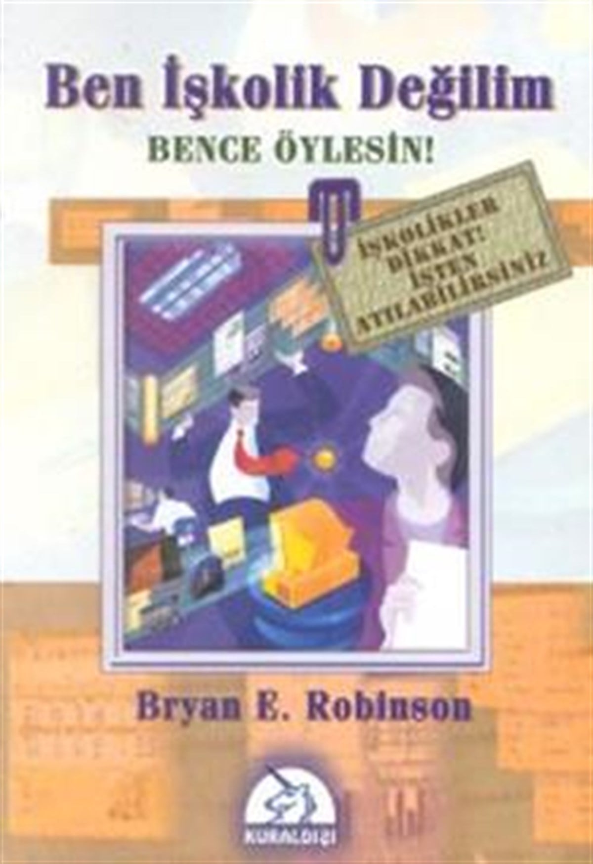 Ben İşkolik Değilim Bence Öylesin!