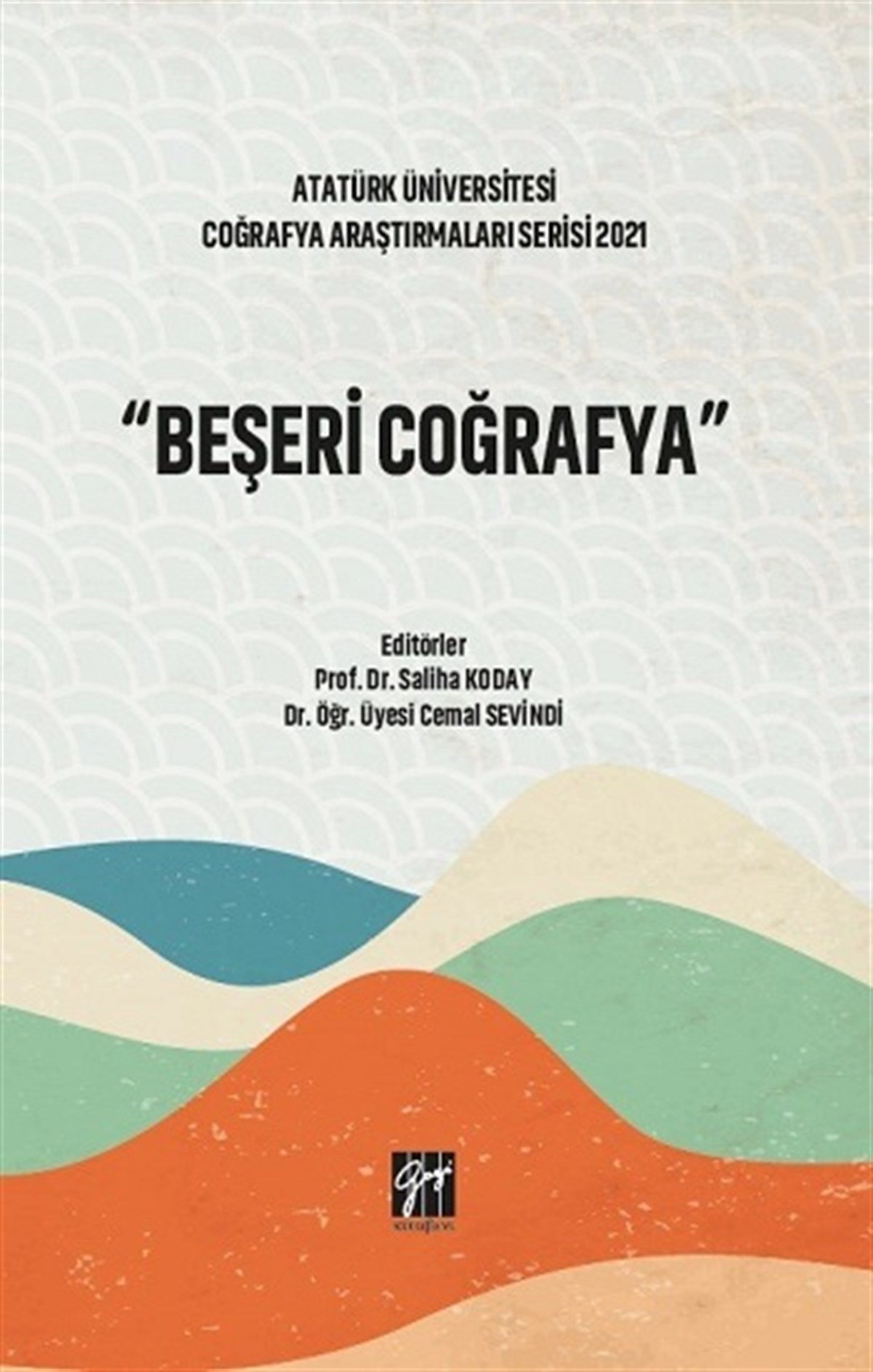 Beşeri Coğrafya - Atatürk Üniversitesi Coğrafya Araştırmaları Serisi 2021