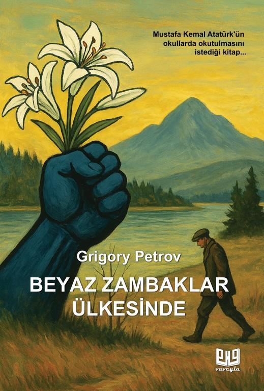 Beyaz Zambaklar Ülkesinde , Grigory Petrov , Vaveyla Yayıncılık , 9786256237322 ,