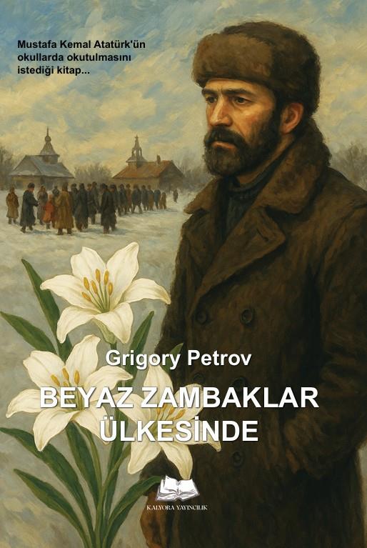 Beyaz Zambaklar Ülkesinde , Grigory Petrov , Kalyora Yayıncılık , 9786256225343 ,