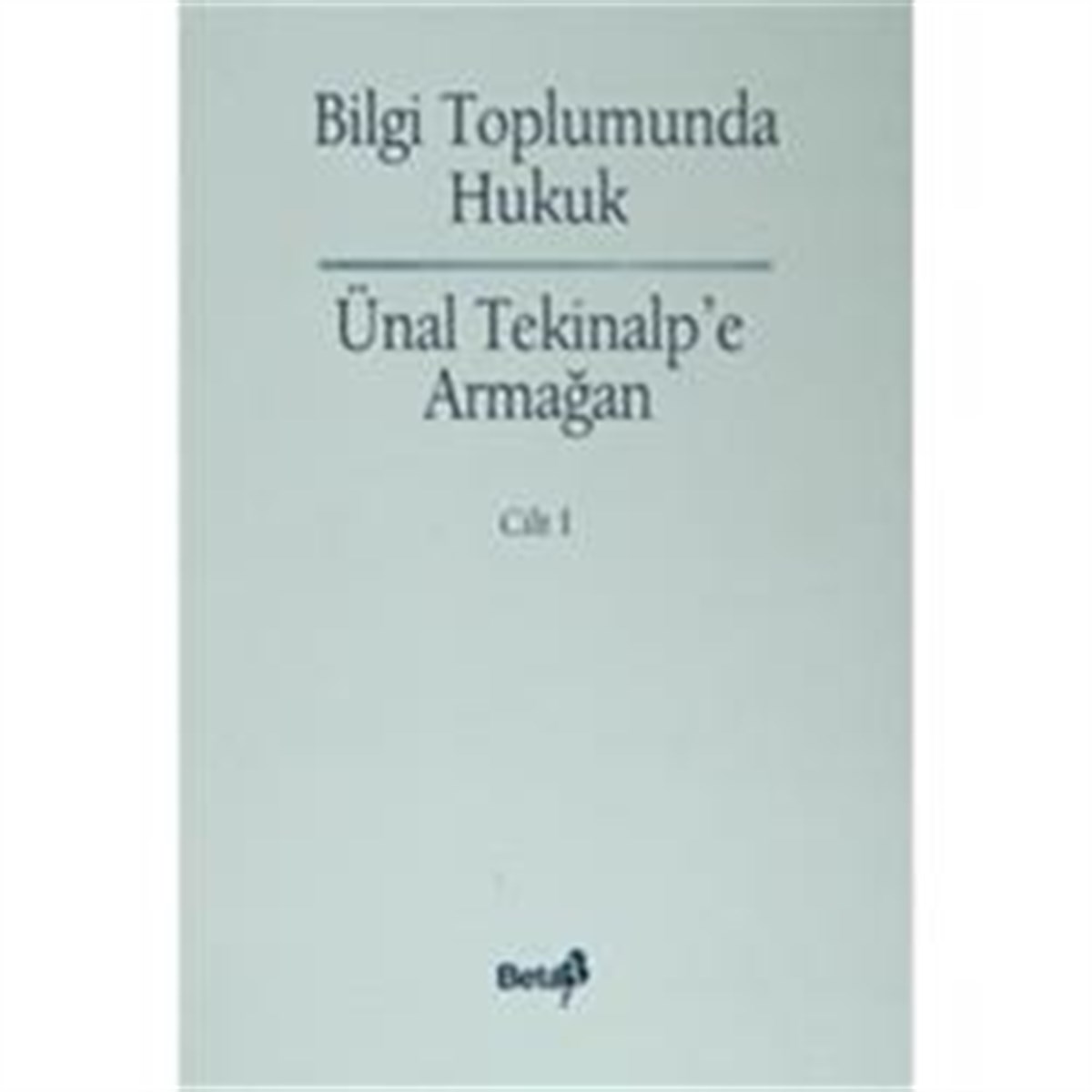 Bilgi Toplumunda Hukuk - Ünal Alptekin'e Armağan Cilt: 3