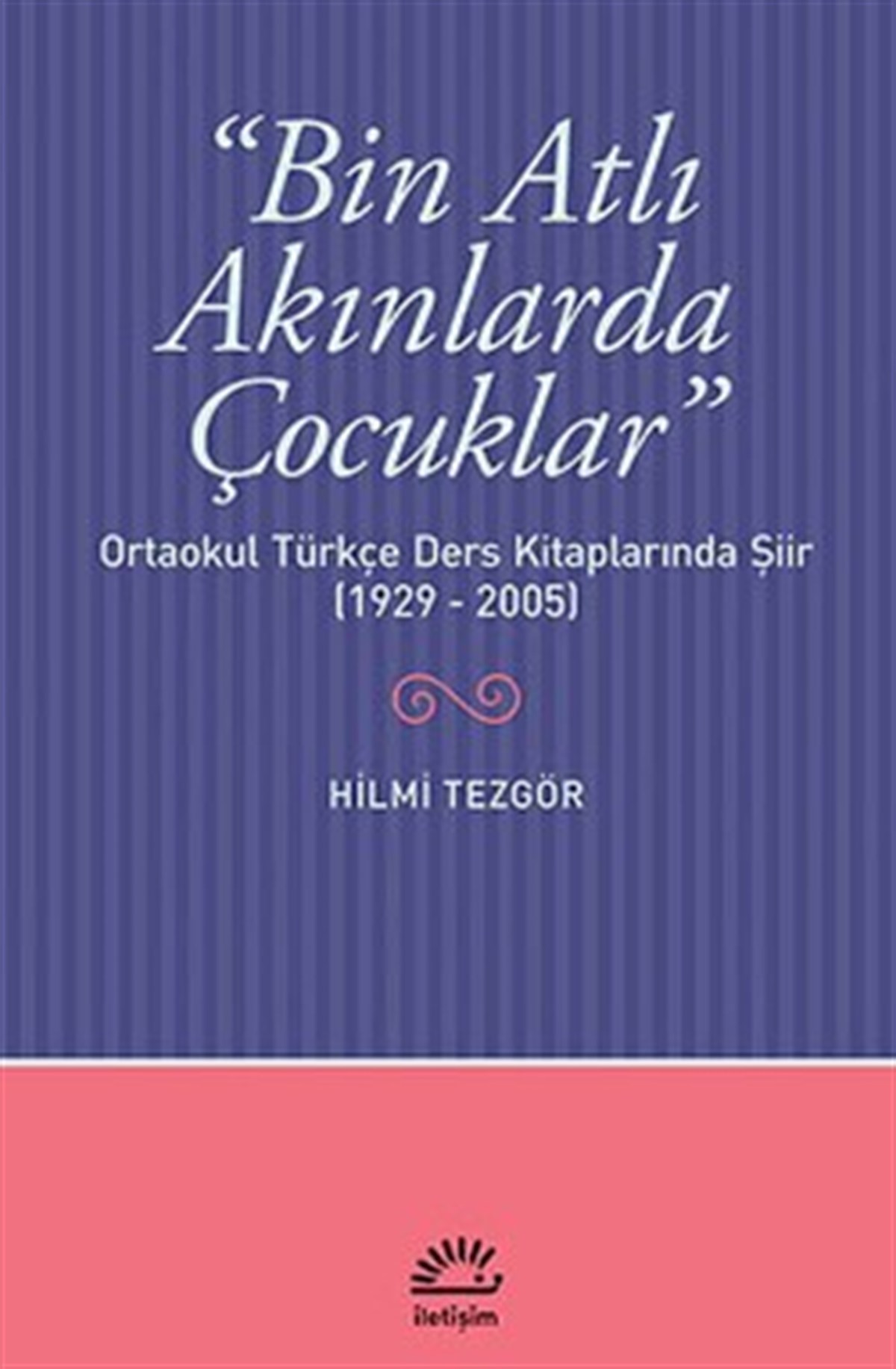 Bin Atlı Akınlarda Çocuklar: Ortaokul Türkçe Ders Kitaplarında Şiir ( 1929-2005)