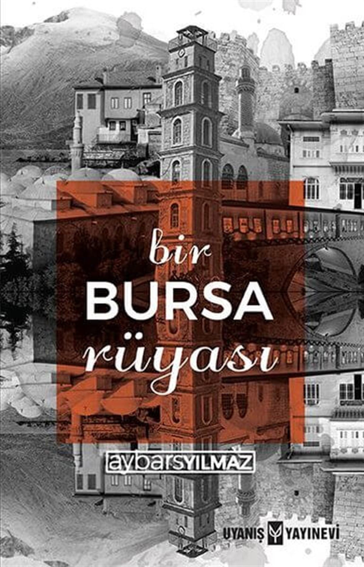 Bir Bursa Rüyası , Aybars Yılmaz , Uyanış Yayınevi , 9786059069960 ,