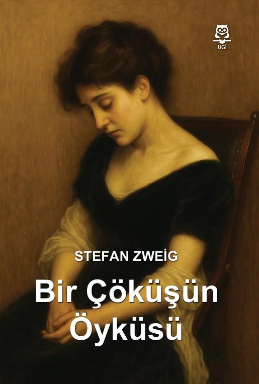 Bir Çöküşün Öyküsü , Stefan Zweig , UGİ , 9786258176711 ,