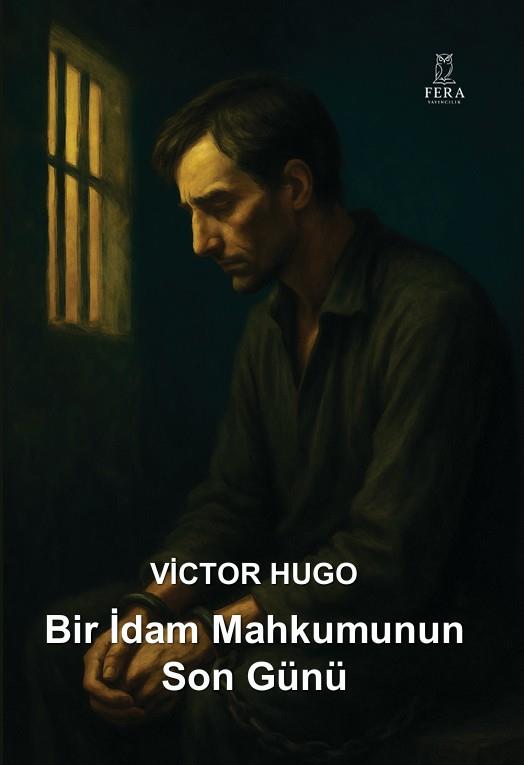 Bir İdam Mahkumunun Son Günü , Victor Hugo , Fera Yayıncılık , 9786258176582 ,