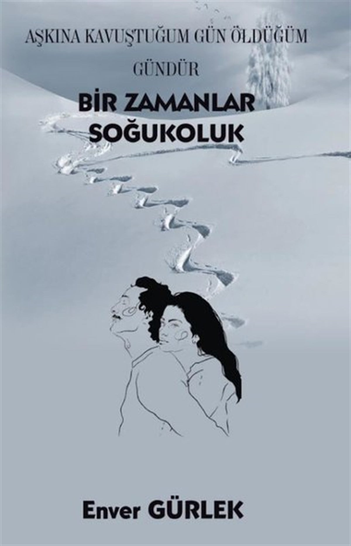 Bir Zamanlar Soğukoluk - Aşkına Kavuştuğum Gün Öldüğüm Gündür