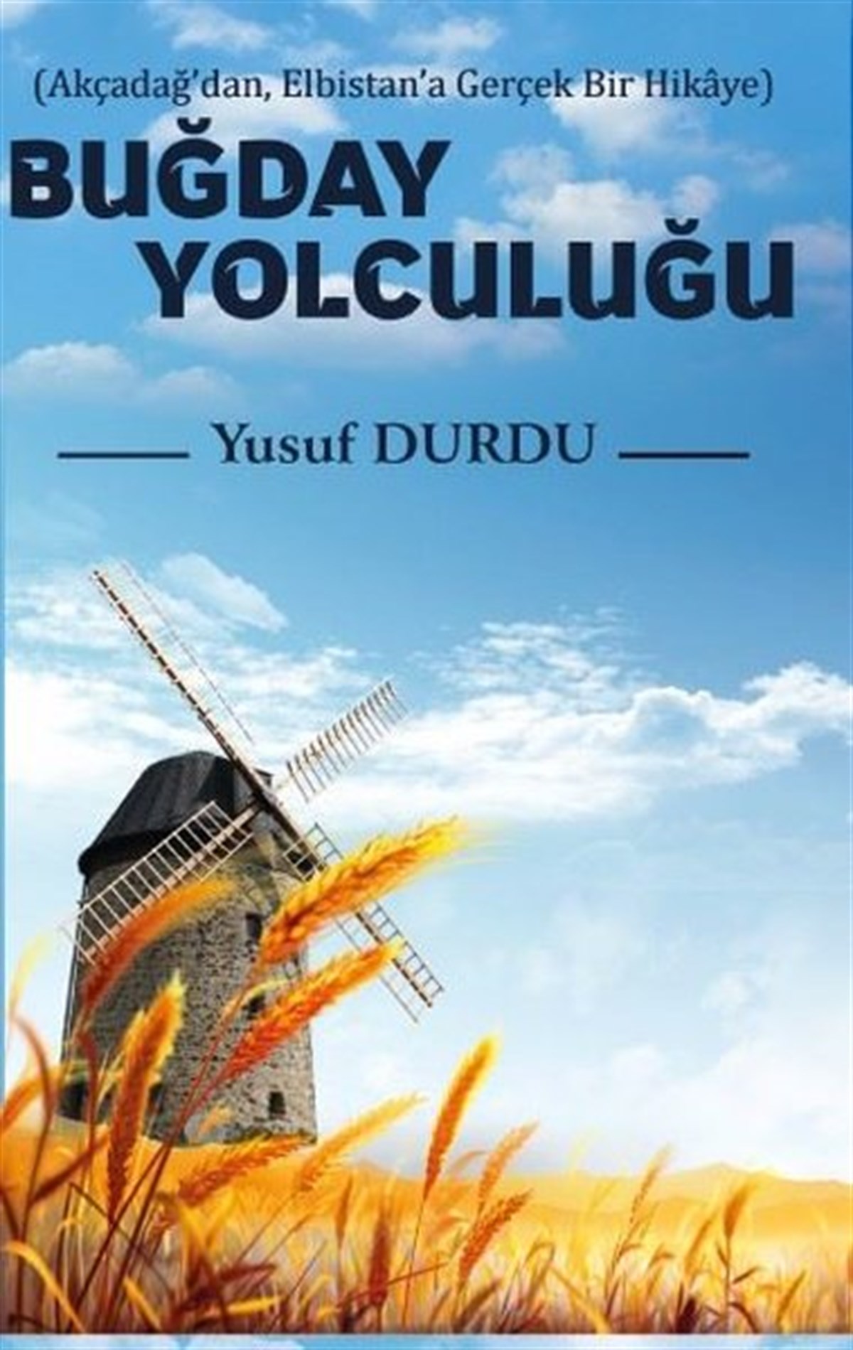 Buğday Yolculuğu - Akçadağdan Elbistana Gerçek Bir Hikaye