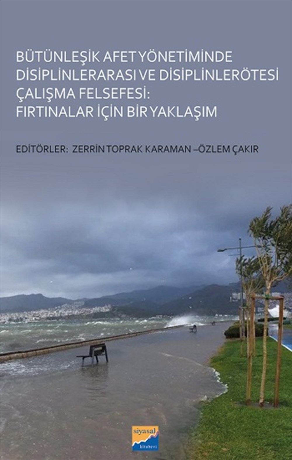 Bütünleşik Afet Yönetiminde Disiplinlerarası ve Disiplinlerötesi Çalışma Felsefesi:  Fırtınalar İçin Bir Yaklaşım