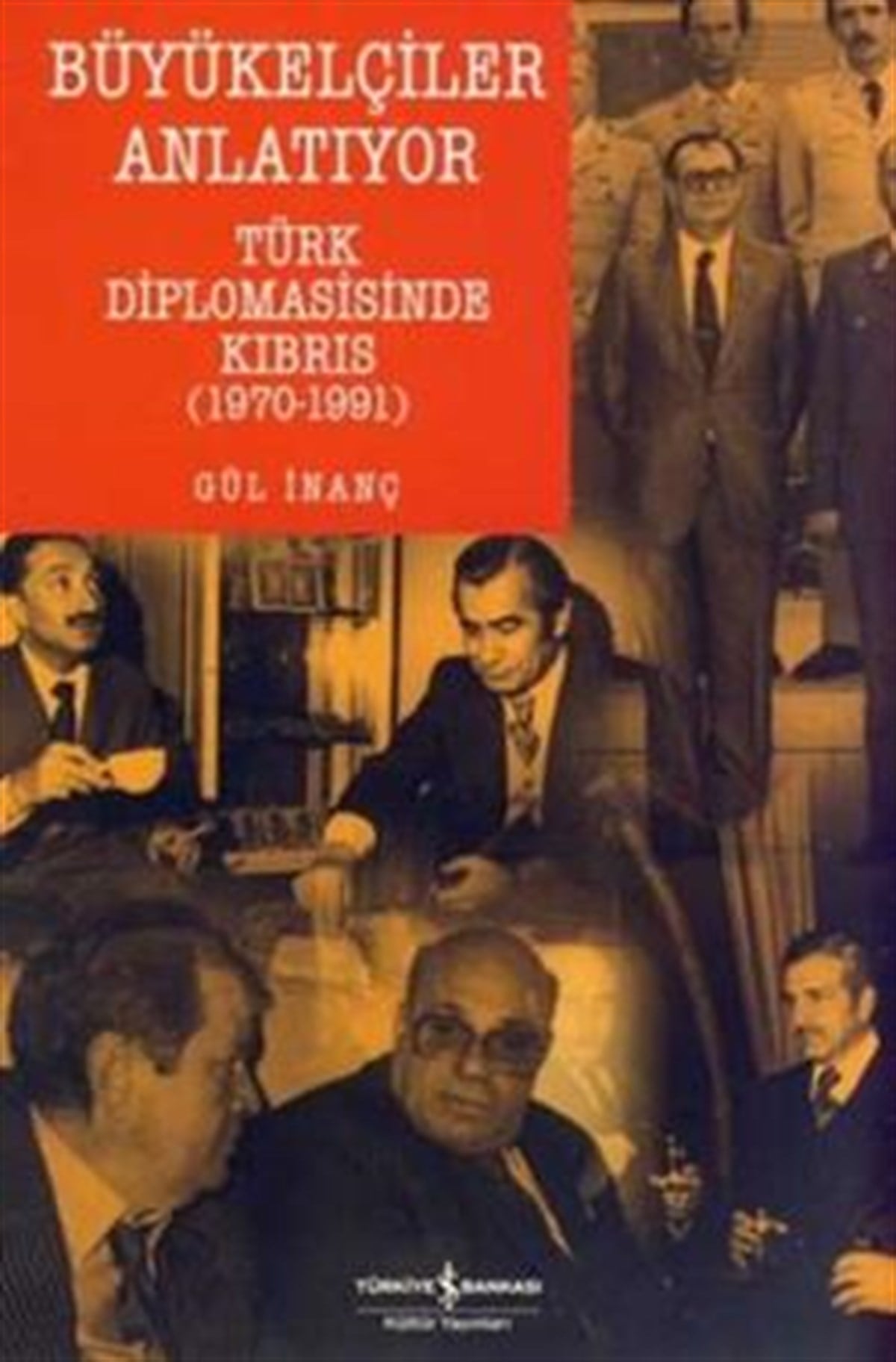 Büyükelçiler Anlatıyor Türk Diplomasisi’nde Kıbrıs (1970-1991)