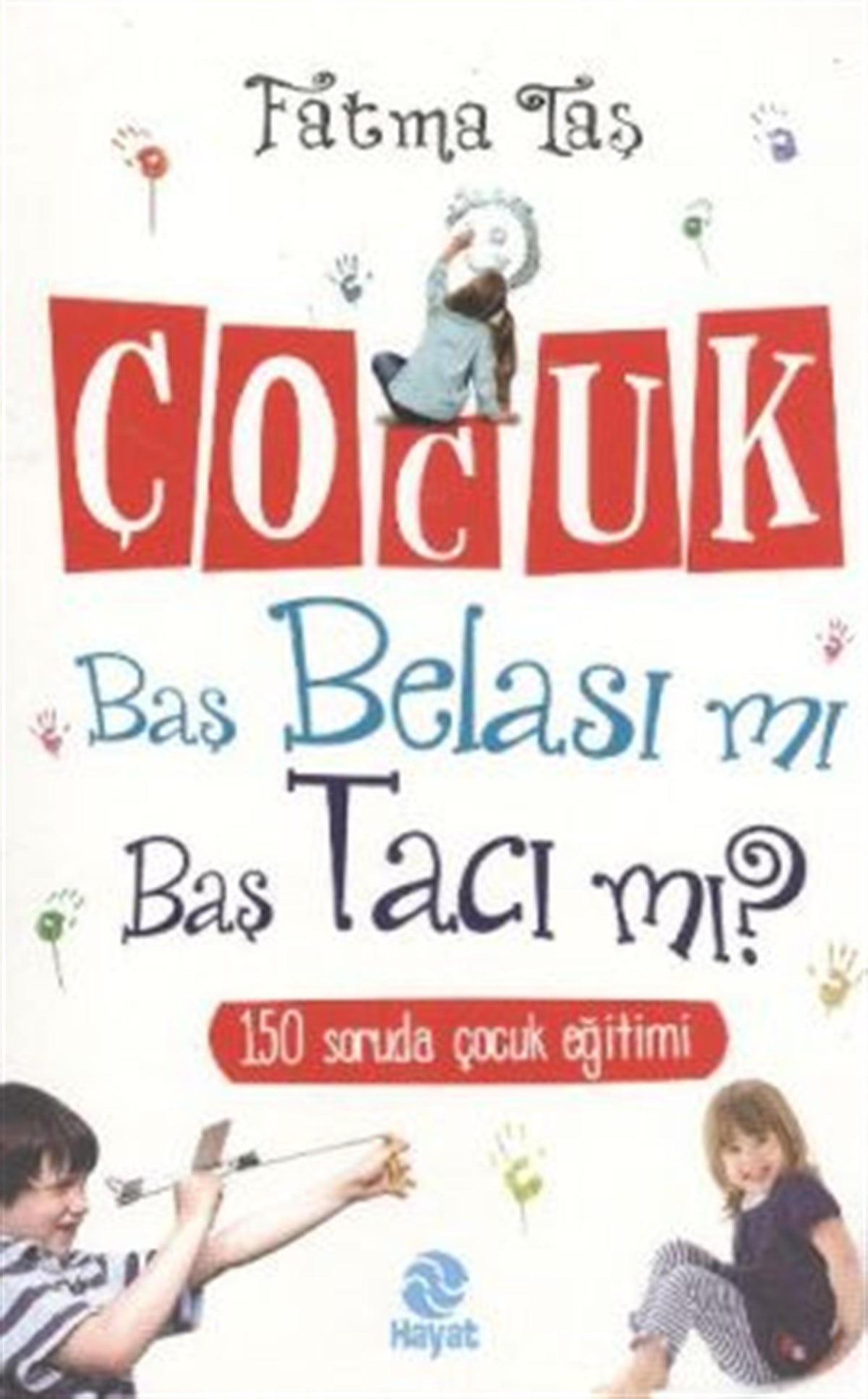 Çocuk Baş Belası mı Baş Tacı mı?