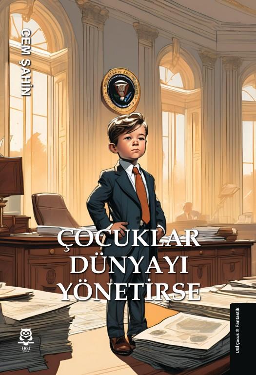 Çocuklar Dünyayı Yönetirse , Cem Şahin , UGİ Çocuk , 9786259546506 ,