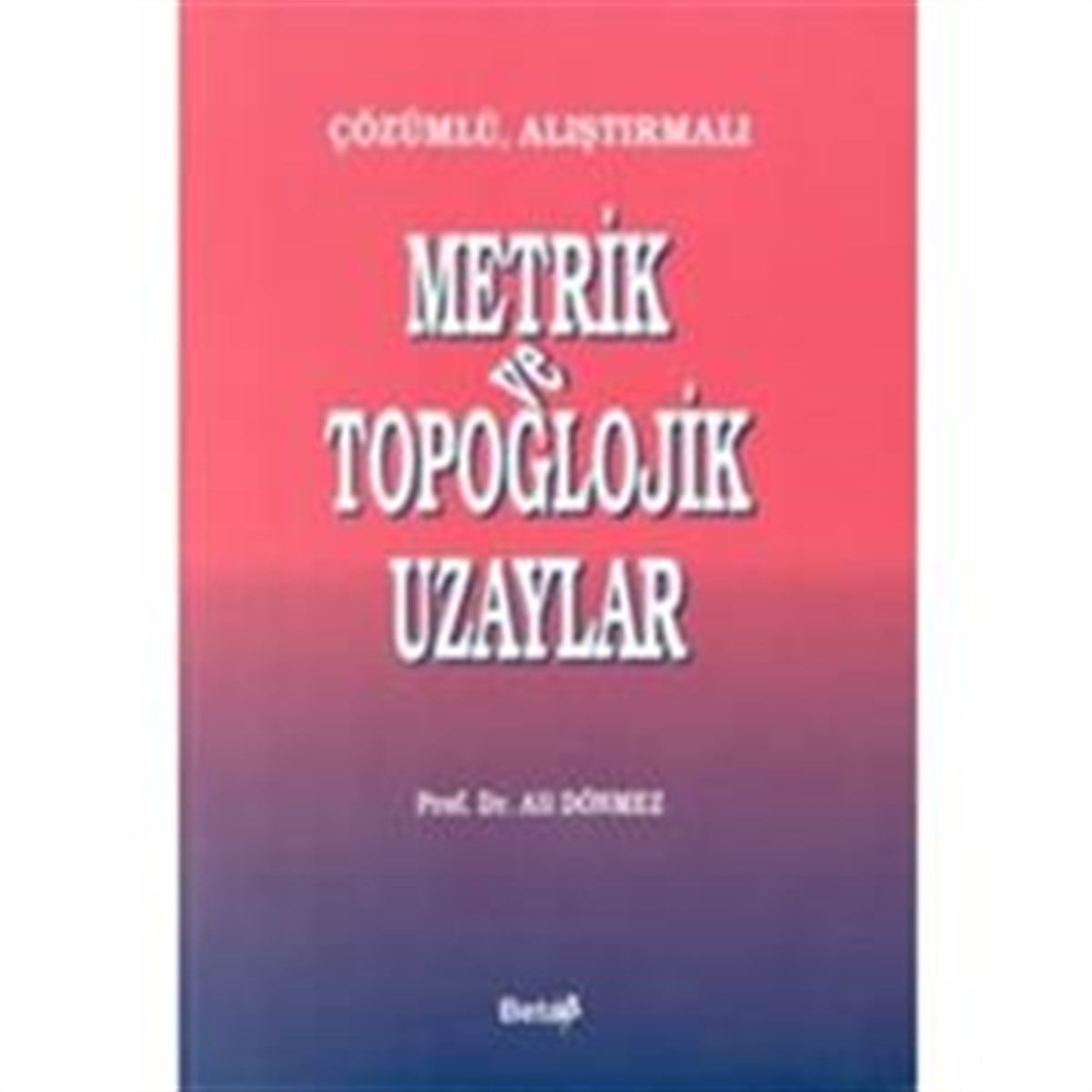 Çözümlü, Alıştırmalı Metrik ve Topoglojik Uzaylar