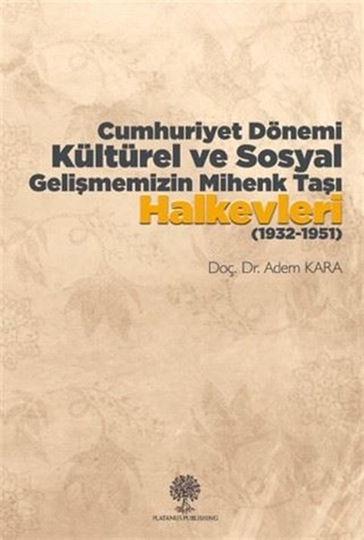 Cumhuriyet Dönemi Kültürel ve Sosyal Gelişmemizin Mihenk Taşı Halkevleri (1932 - 1951)