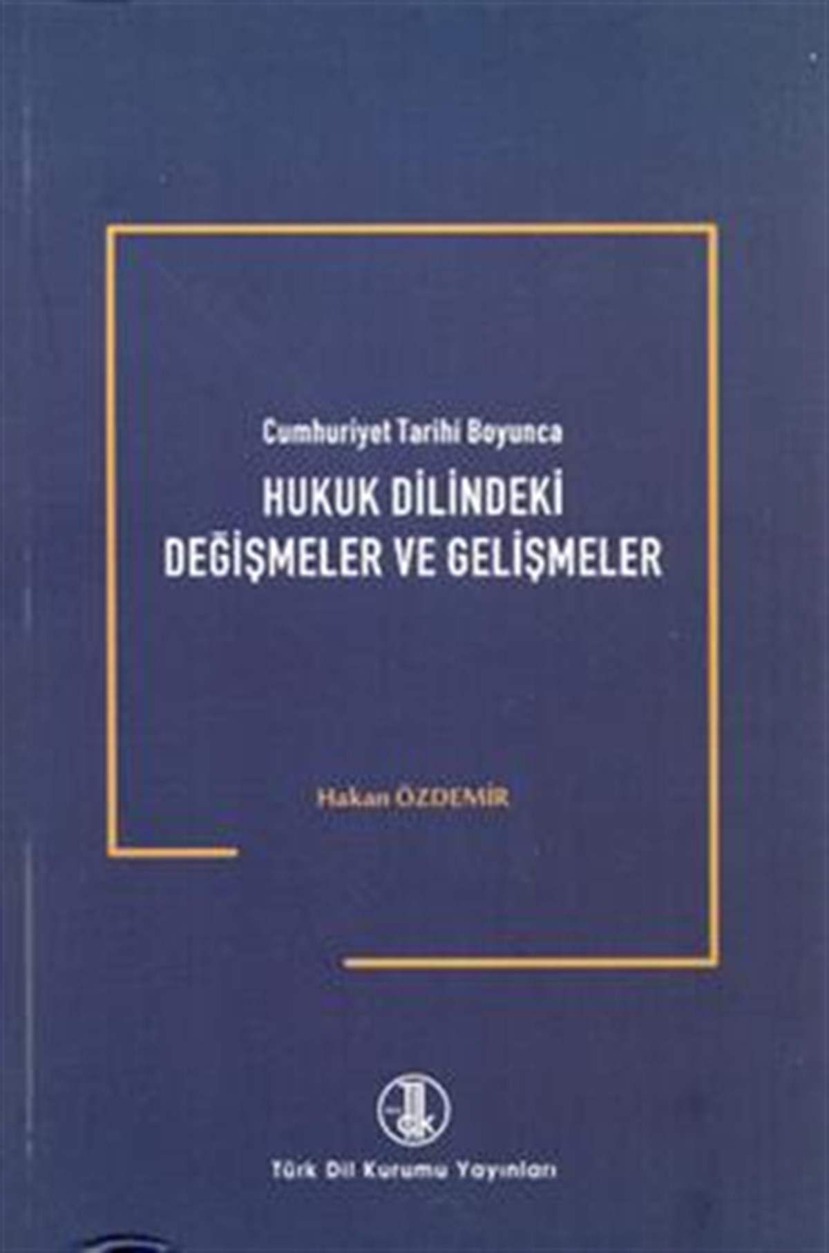 Cumhuriyet Tarihi Boyunca Hukuk Dilindeki Değişmeler ve Gelişmeler