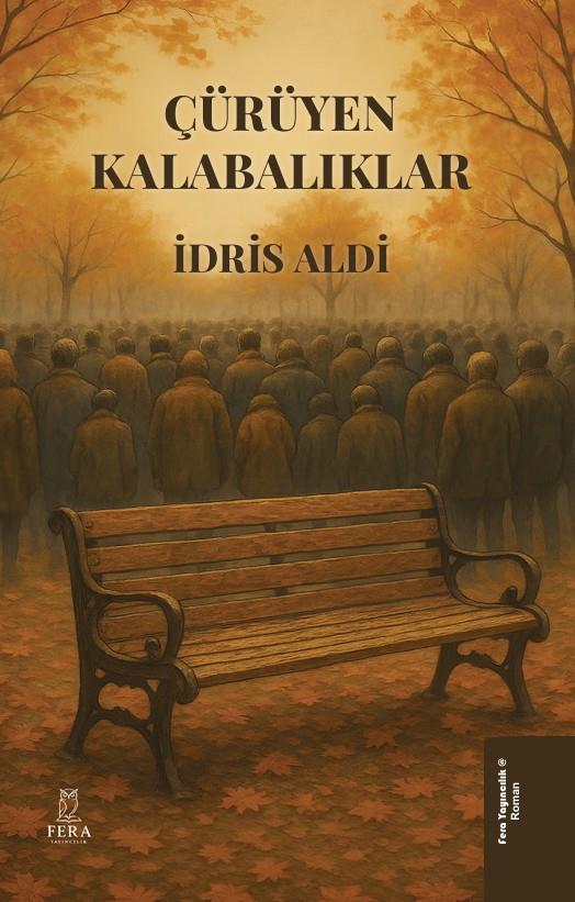Çürüyen Kalabalıklar , İdris Aldi , Fera Yayıncılık , 9786259635200 ,