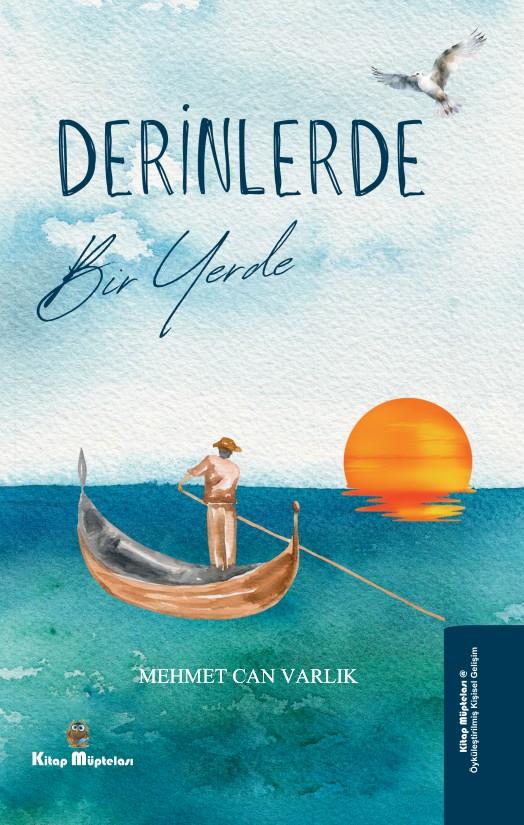 Derinlerde Bir Yerde , Mehmet Can Varlık , Kitap Müptelası Yayınları , 9786256225169 ,