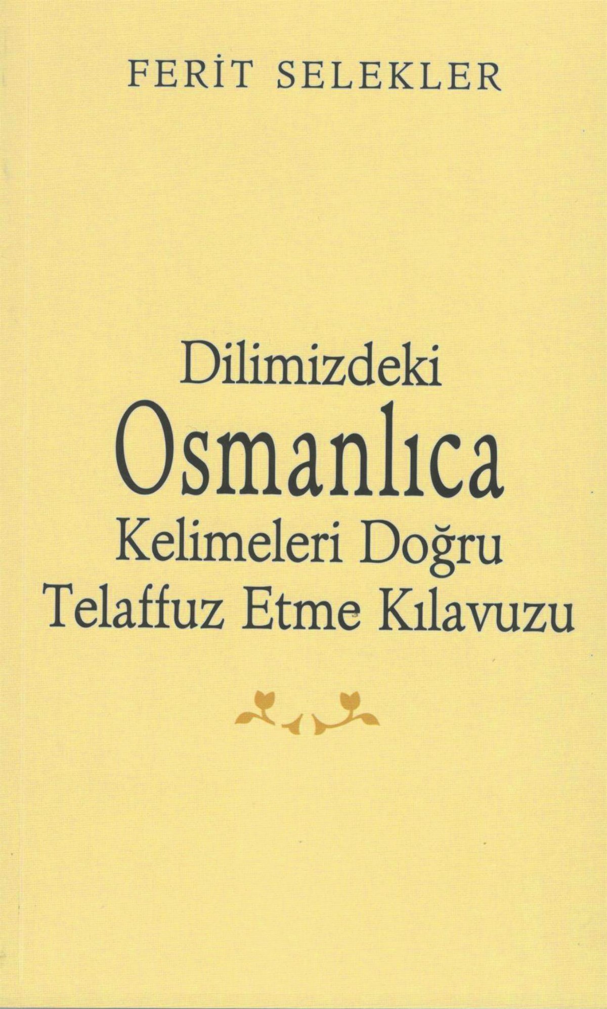 Dilimizdeki Osmanlıca Kelimeleri Doğru Telaffuz Etme Kılavuzu
