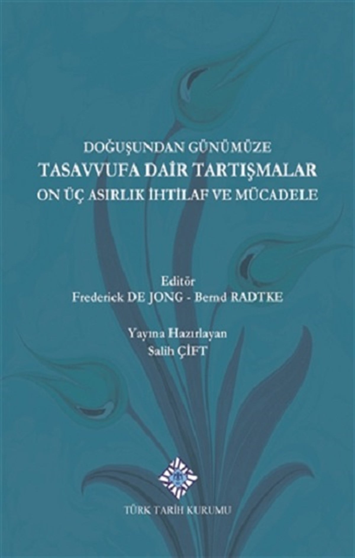 Doğuşundan Günümüze Tasavvufa Dair Tartışmalar On Üç Asırlık İhtilaf ve Mücadele (Ciltli)