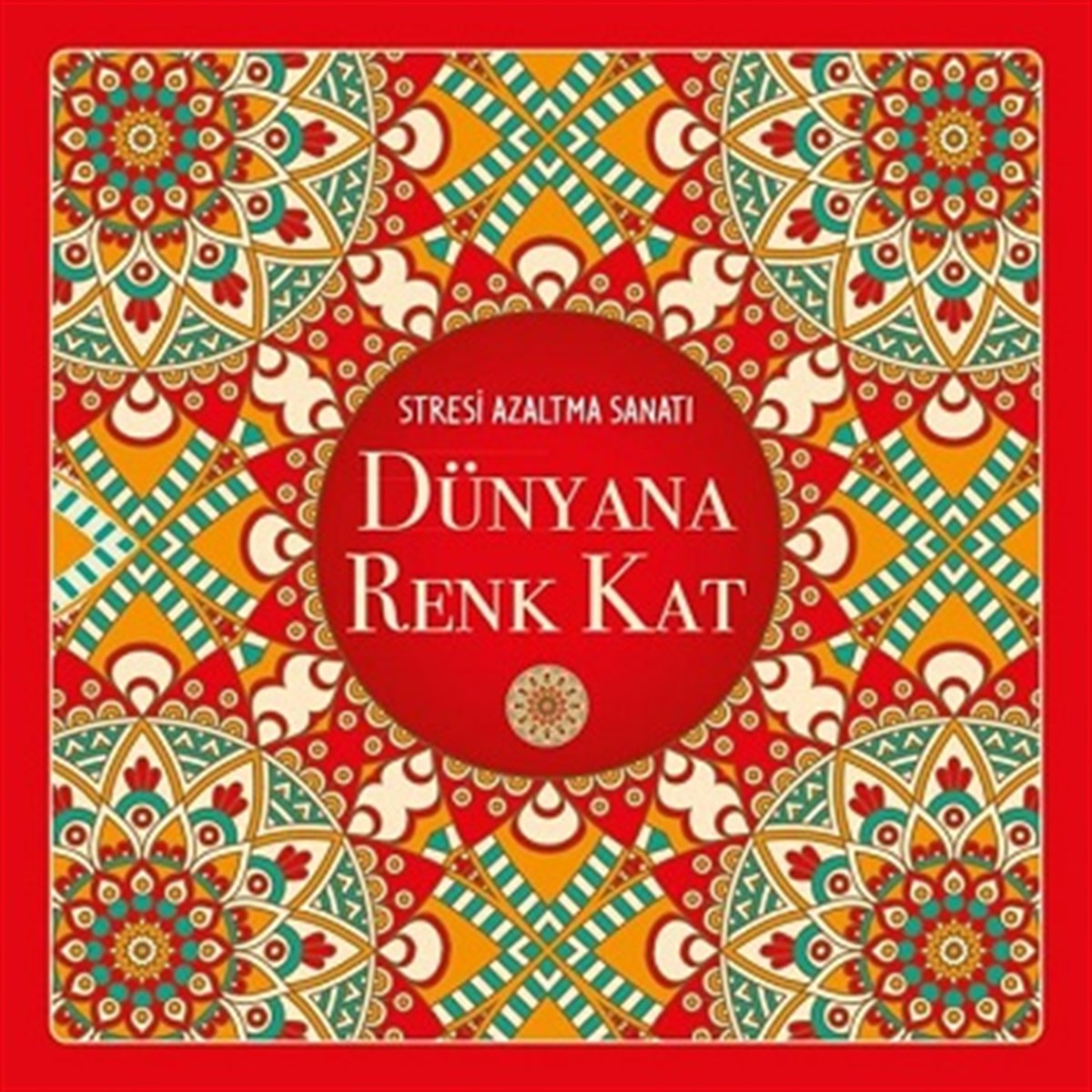Dünyana Renk Kat - Stresi Azaltma Sanatı