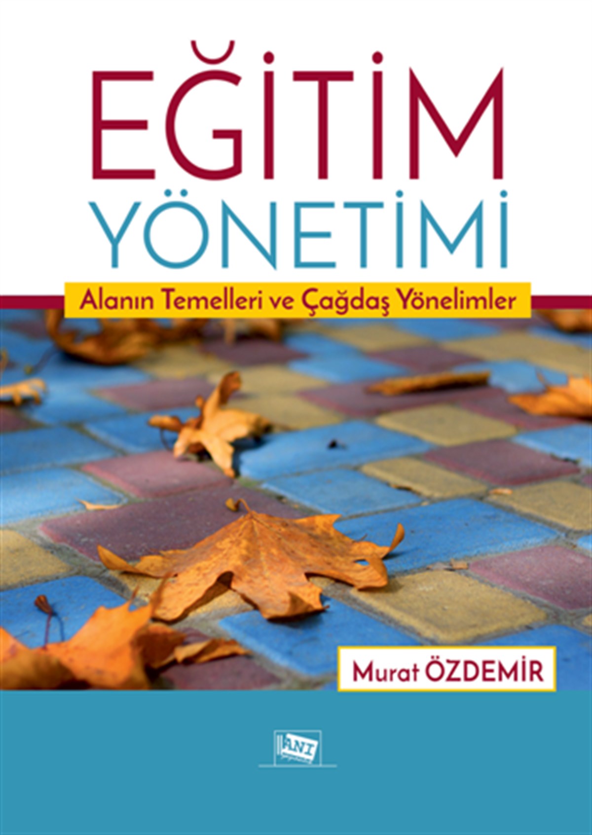 Eğitim Yönetimi Alanın Temelleri Ve Çağdaş Yönelimler
