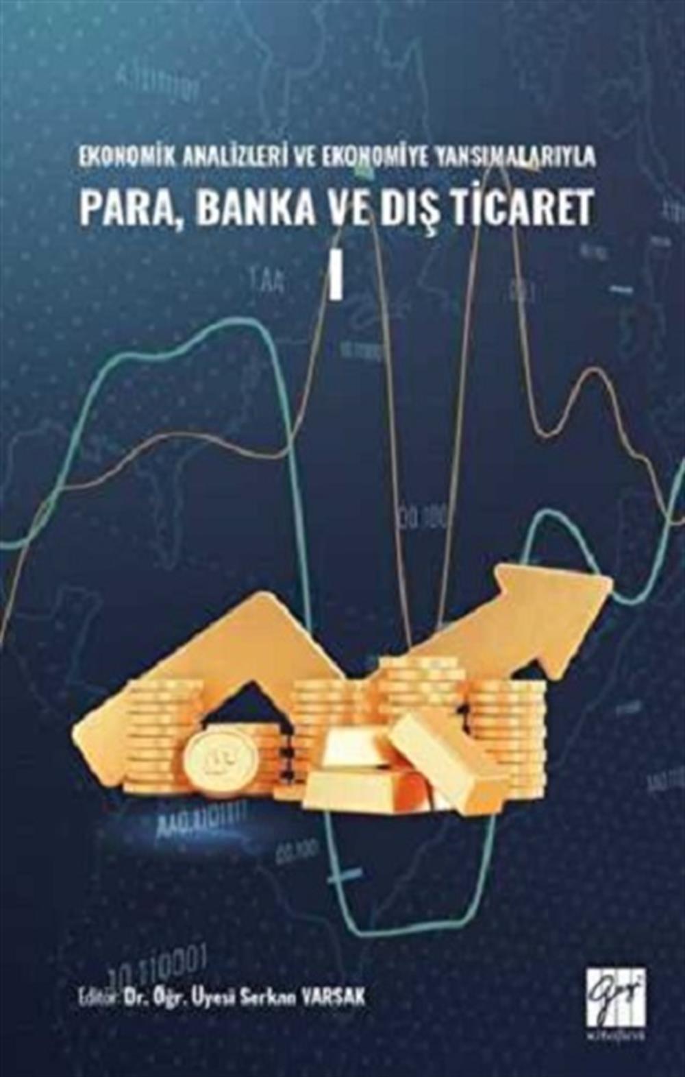 Ekonomik Analizleri ve Ekonomiye Yansımalarıyla Para, Banka ve Dış Ticaret I