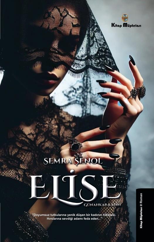 Elise - Günahkar Kadın , Semra Şenol , Kitap Müptelası Yayınları , 9786256225145 ,