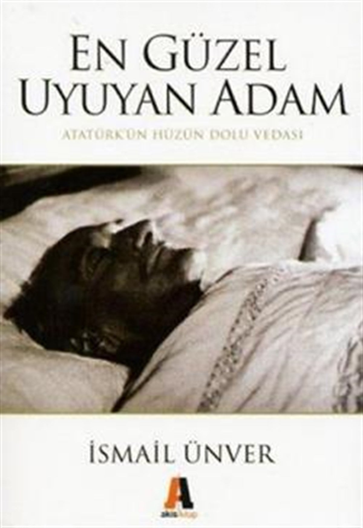 En Güzel Uyuyan Adam Atatürk’ün Hüzün Dolu Vedası
