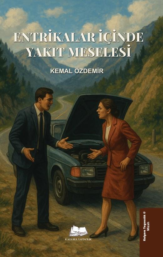 Entrikalar İçinde Yakıt Meselesi , Kemal Özdemir , Kalyora Yayıncılık , 9786259635163 ,